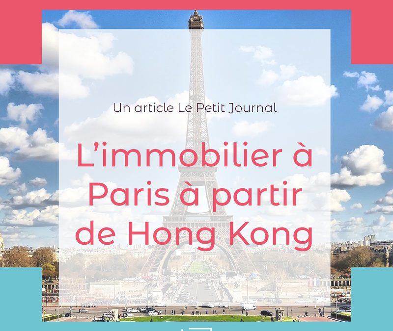 Article du Petit Journal Hong Kong: L’IMMOBILIER À PARIS À PARTIR DE HONG KONG