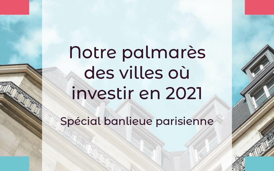 Notre palmarès des villes où investir en 2021, spécial banlieue parisienne
