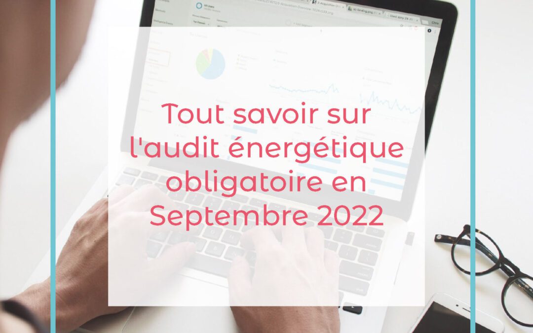 Tout savoir sur l’audit énergétique obligatoire en Septembre 2022